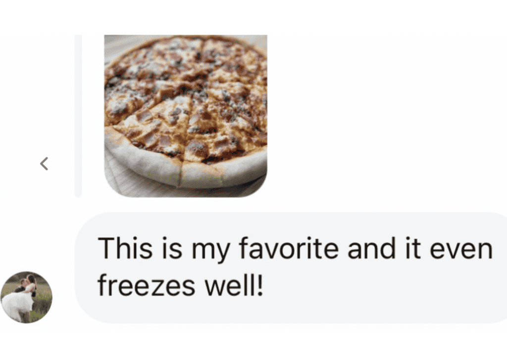 A photo of a round pizza with red sauce, cheese and pepperoni and a text bubble underneath that reads This is my favorite and it even freezes well!