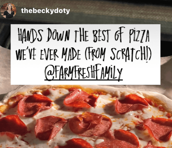 A photo of pizza with pepperoni and a white box above with black words that read HANDS DOWN THE BEST of PiZZA We've ever made (from scratch!) @farmfreshfamily and a small circle with a photo of a woman and the words thebeckydoty in white 